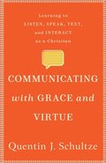 Communicating with Grace and Virtue  Learning to Listen, Speak, Text, and Interact as a Christian