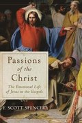 Passions of the Christ - The Emotional Life of Jesus in the Gospels