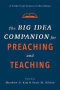 Big Idea Companion for Preaching and Teachin - A Guide from Genesis to Revelation