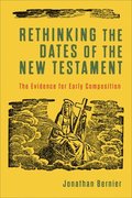Rethinking the Dates of the New Testament  The Evidence for Early Composition