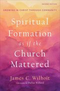 Spiritual Formation as if the Church Mattered  Growing in Christ through Community