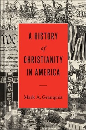 Mark A. Granquist - History of Christianity in America, Inbunden