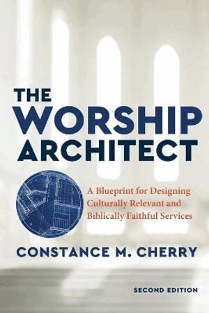 Constance M. Cherry - Worship Architect – A Blueprint for Designing Culturally Relevant and Biblically Faithful Services, Häftad