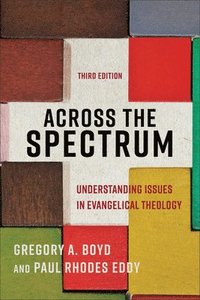 Across the Spectrum  Understanding Issues in Evangelical Theology