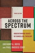 Across the Spectrum - Understanding Issues in Evangelical Theology