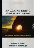 Encountering the New Testament - A Historical and Theological Survey