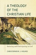 Theology of the Christian Life - Imitating and Participating in God
