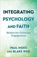 Integrating Psychology and Faith - Models for Christian Engagement