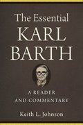 The Essential Karl Barth  A Reader and Commentary