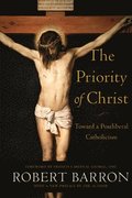 The Priority of Christ - Toward a Postliberal Catholicism