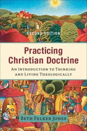 Practicing Christian Doctrine - An Introduction to Thinking and Living Theologically