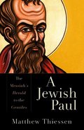 Jewish Paul - The Messiah`s Herald to the Gentiles