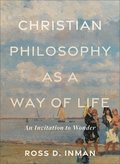 Christian Philosophy as a Way of Life  An Invitation to Wonder