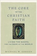 Core of the Christian Faith: Living the Gospel for the Sake of the World