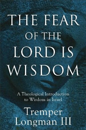 Tremper,III Longman - Fear of the Lord Is Wisdom, Häftad
