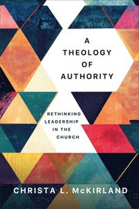 Theology of Authority: Rethinking Leadership in the Church