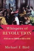 Whispers of Revolution: Jesus and the Coming of God as King