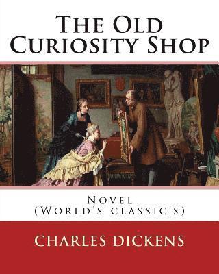 George Cattermole, Samuel Rogers - The Old Curiosity Shop . By: Charles Dickens, paiting George Cattermole: (10 August 1800 - 24 July 1868), and dedicated Samuel Rogers (30 July 1763 -, Häftad