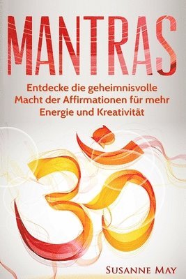 Susanne May - Mantras: Entdecke die geheimnisvolle Macht der Affirmationen für mehr Energie und Kreativität, Häftad. Tillgänglighet: Lägg i varukorg