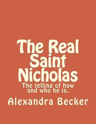 Alexandra Becker - The Real Saint Nicholas: The telling of how and who he is., Häftad. Tillgänglighet: Lägg i varukorg