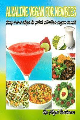 Nigel Robinson - Alkaline Vegan For Newbies: Easy 1-2-3 steps to quick alkaline vegan meals, Häftad. Tillgänglighet: Lägg i varukorg