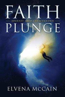 Elvena McCain - Faith Plunge: Journey into the Unknown, Häftad