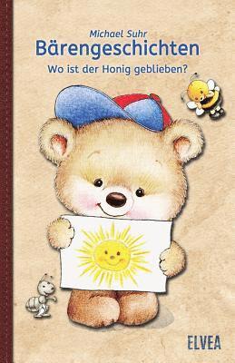 Elvea Verlag, Michael Suhr - Bärengeschichten: Wo ist der Honig geblieben?, Häftad