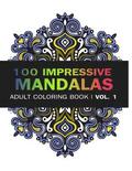 Mandala Coloring Book: 100 IMRESSIVE MANDALAS Adult Coloring BooK ( Vol. 1): Stress Relieving Patterns for Adult Relaxation, Meditation