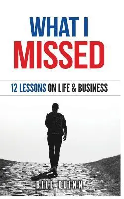 Bill Quinn - What I Missed: 12 Lessons On Life And Business, Häftad. Tillgänglighet: Lägg i varukorg