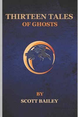 Scott Bailey - Thirteen Tales: (of Ghosts), Häftad