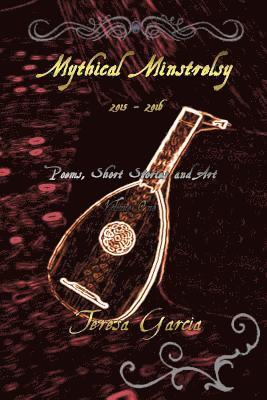 Teresa Garcia - Mythical Minstrelsy: Poems, Short Stories and Art 2015-2016, Häftad. Tillgänglighet: Lägg i varukorg