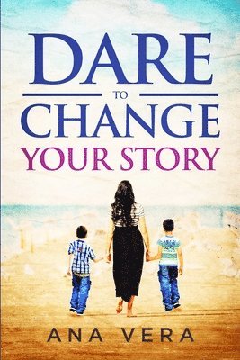 Ana Vera - Dare to Change Your Story, Häftad. Tillgänglighet: Lägg i varukorg