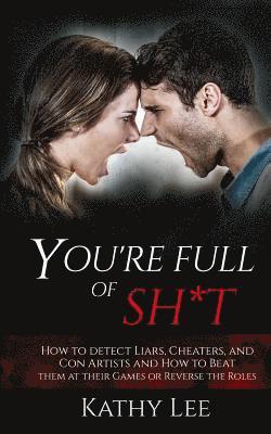 Kathy Lee - You're Full of Sh*t: How to detect Liars, Cheaters, and Con Artists and How to Beat them at their Games or Reverse the Roles, Häftad. Tillgänglighet: Lägg i varukorg
