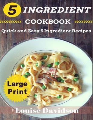 Louise Davidson - 5 Ingredient Cookbook ***Large Print Edition***, Häftad. Tillgänglighet: Lägg i varukorg