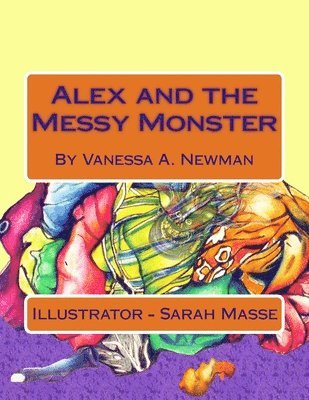Vanessa a Newman, Vanessa a. Newman, Vanessa A Newman - Alex and the Messy Monster, Häftad