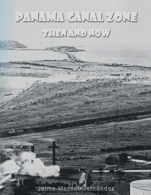 Jaime Massot H - Panama Canal Zone - Then and Now, Häftad. Tillgänglighet: Lägg i varukorg