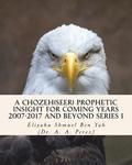 A Chozeh(Seer) Prophetic insight for coming Years 2007-2017: Declarations, Revelations and future predictions