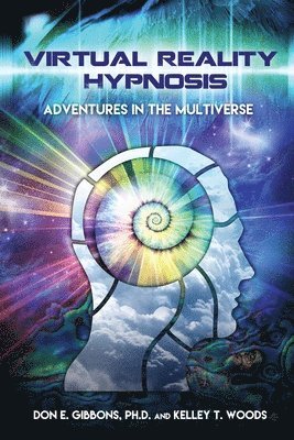 Don E. Gibbons, Kelley T. Woods - Virtual Reality Hypnosis: Adventures in the Multiverse, Häftad. Tillgänglighet: Lägg i varukorg