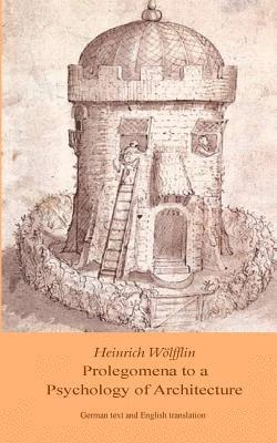 Heinrich Woelfflin - Heinrich Woelfflin: Prolegomena to a Psychology of Architecture: Translated by Michael Selzer, Häftad. Tillgänglighet: Lägg i varukorg