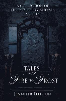 Jennifer Ellision - Tales from Fire to Frost: A Threats of Sky and Sea collection, Häftad. Tillgänglighet: Lägg i varukorg