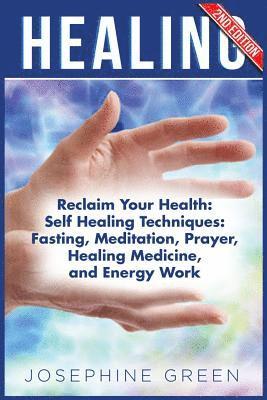 Josephine Green - Healing: Reclaim Your Health: Self Healing Techniques: Fasting, Meditation, Prayer, Healing Medicine and Energy Work, Häftad. Tillgänglighet: Lägg i varukorg