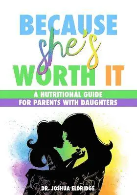 Joshua Eldridge - Because She's Worth It: A Nutritional Guide for Parents with Daughters, Häftad. Tillgänglighet: Lägg i varukorg