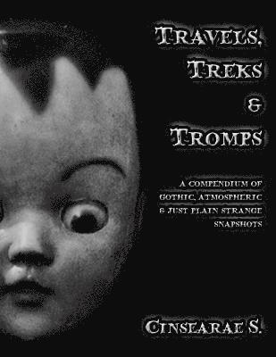 Cinsearae S - Travels, Treks & Tromps: A Compendium of Gothic, Atmospheric, and Just Plain Strange Snapshots, Häftad. Tillgänglighet: Lägg i varukorg
