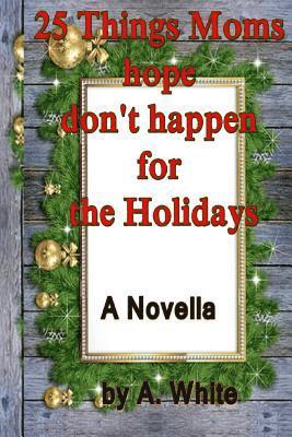 White - 25 Things Moms hope don't happen for the Holidays, Häftad