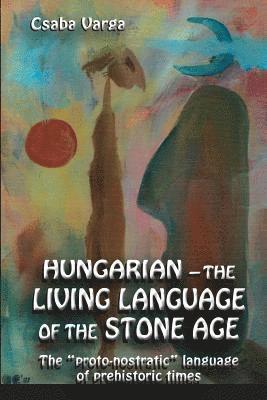 Csaba Varga - Hungarian - the living language of the stone age: The ?proto-nostratic? language of prehistoric times, Häftad. Tillgänglighet: Lägg i varukorg