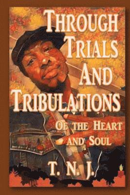 T. J. Nichols, T. N. J - Through Trials and Tribulations: Of the Heart and Soul, Häftad. Tillgänglighet: Lägg i varukorg