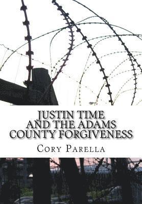 Cory Parella - Justin Time: And The Adams County Forgiveness, Häftad