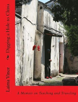 Laima Vince - Digging a Hole to China: A Memoir on Teaching and Traveling, Häftad. Tillgänglighet: Lägg i varukorg