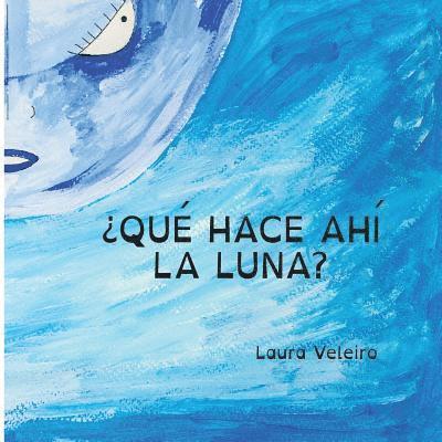 Laura Veleiro - ¿Qué hace ahí la Luna?, Häftad. Tillgänglighet: Lägg i varukorg
