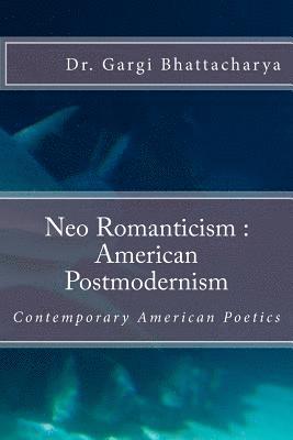 Gargi Bhattacharya - Neo Romanticism: American Postmodernism: Contemporary American Poetics, Häftad. Tillgänglighet: Lägg i varukorg